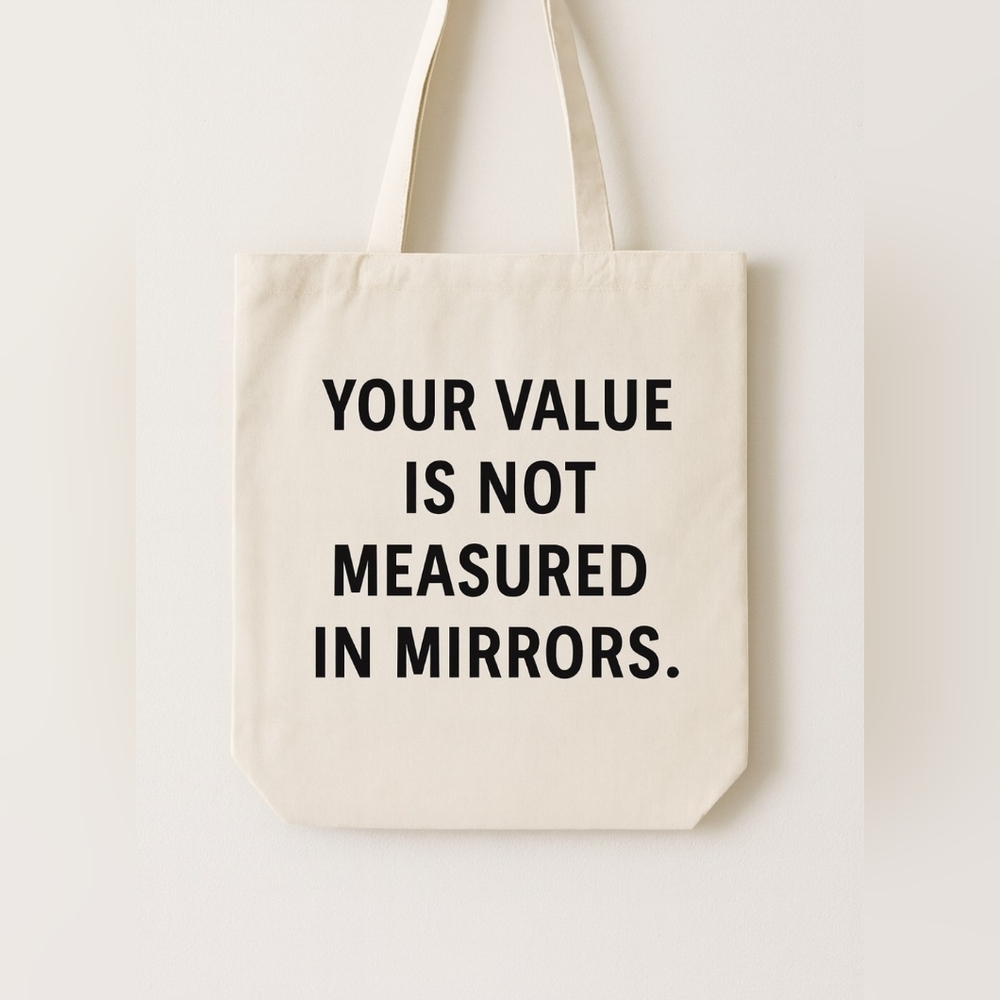 Your Value Is Not Measured In Mirrors - Inspirational Beauty Quote Tote Bag